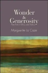 Wonder and Generosity: Their Role in Ethics and Politics