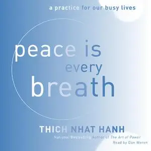 «Peace Is Every Breath: A Practice for Our Busy Lives» by Thich Nhat Hanh