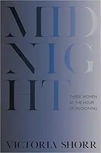 Midnight: Three Women at the Hour of Reckoning