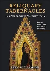 Reliquary Tabernacles in Fourteenth-Century Italy: Image, Relic and Material Culture