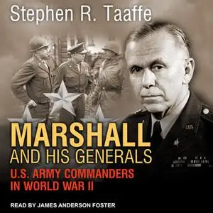 «Marshall and His Generals: U.S. Army Commanders in World War II» by Stephen R. Taaffe