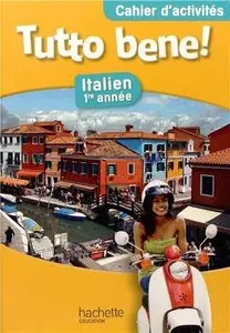 Tutto bene 1e année - Italien - Cahier d'activités - Ed. 2013