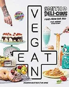 Smith & Deli-cious: Food From Our Deli (That Happens to be Vegan) [Kindle Edition]