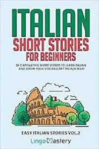 Italian Short Stories for Beginners: 20 Captivating Short Stories to Learn Italian