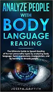Analyze People with Body Language Reading: The ultimate guide to speed-reading