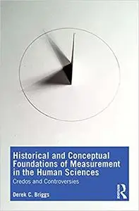 Historical and Conceptual Foundations of Measurement in the Human Sciences: Credos and Controversies