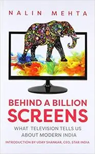 Behind a Billion Screens: What Television Tells Us About Modern India