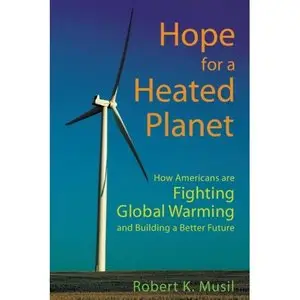 Hope for a Heated Planet: How Americans Are Fighting Global Warming and Building a Better Future