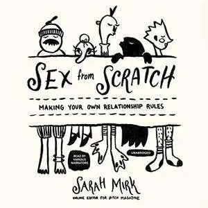 Sex from Scratch: Making Your Own Relationship Rules (Audiobook)