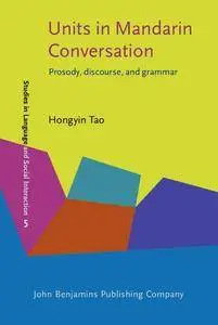 Units in Mandarin Conversation: Prosody, discourse, and grammar (Studies in Discourse and Grammar)