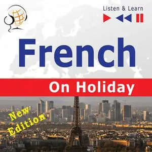 «French on Holiday: Conversations de vacances – New edition (Proficiency level: B1-B2 – Listen & Learn)» by Dorota Guzik