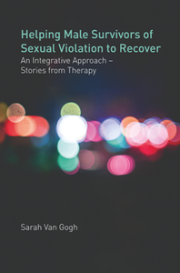 Helping Male Survivors of Sexual Violation to Recover : An Integrative Approach - Stories From Therapy