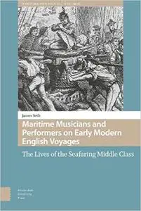 Maritime Musicians and Performers on Early Modern English Voyages: The Lives of the Seafaring Middle Class