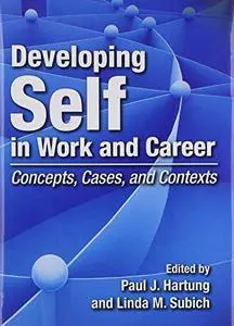 Developing Self in Work and Career: Concepts, Cases, and Contexts (Repost)