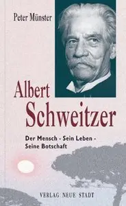 Albert Schweitzer: Der Mensch - Sein Leben - Seine Botschaft (Repost)