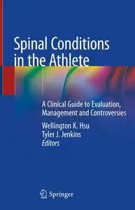 Spinal Conditions in the Athlete: A Clinical Guide to Evaluation, Management and Controversies (Repost)