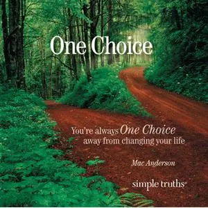 «One Choice: You're Always One Choice Away from Changing Your Life» by Mac Anderson