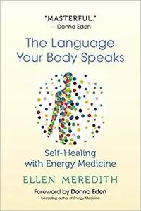 The Language Your Body Speaks: Self-Healing with Energy Medicine