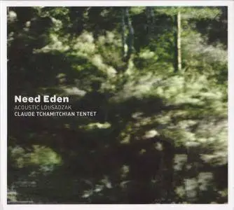 Claude Tchamitchian Tentet, Acoustic Lousadzak - Need Eden (2016)