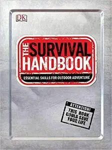 The Survival Handbook: Essential Skills for Outdoor Adventure