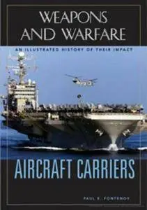 Aircraft Carriers: An Illustrated History of Their Impact (Weapons and Warfare) (Repost)