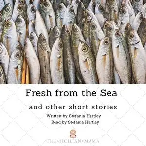 «Fresh from the Sea and Other Short Stories» by Stefania Hartley