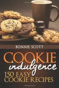 Cookie Indulgence: 150 Easy Cookie Recipes (Repost)