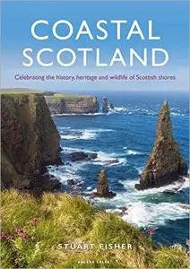 Coastal Scotland: Celebrating the History, Heritage and Wildlife of Scottish Shores