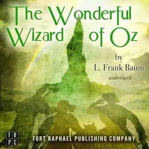 «The Wonderful Wizard of Oz - Unabridged» by L. Baum