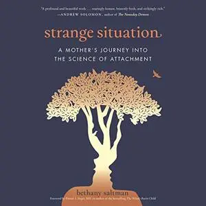 Strange Situation: A Mother's Journey into the Science of Attachment [Audiobook]