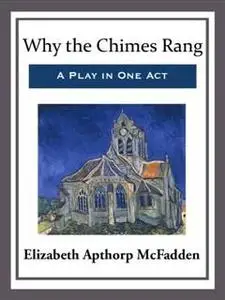 «Why the Chimes Rang: A Play in One Act» by Elizabeth Apthorp McFadden