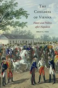 The Congress of Vienna: Power and Politics after Napoleon (repost)