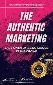 The Authentic Marketing: The Power of Being Unique in the crowd