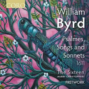 The Sixteen, Fretwork, Harry Christophers - Byrd: Psalmes, Songs and Sonnets (1611) (2022)