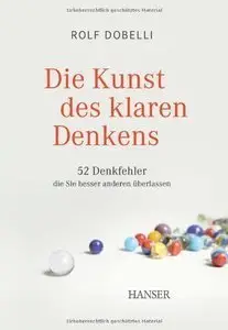 Die Kunst des klaren Denkens: 52 Denkfehler, die Sie besser anderen überlassen (repost)