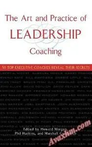 The Art and Practice of Leadership Coaching: 50 Top Executive Coaches Reveal Their Secrets [Repost]