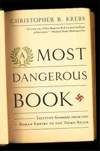 A Most Dangerous Book: Tacitus's Germania from the Roman Empire to the Third Reich