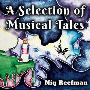 Niq Reefman - A Selection of Musical Tales (2017)
