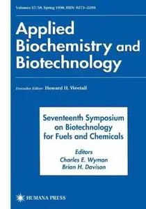 Seventeenth Symposium on Biotechnology for Fuels and Chemicals: Presented as Volumes 57 and 58 of Applied Biochemistry and Biot