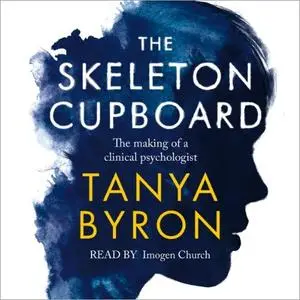 The Skeleton Cupboard: The Making of a Clinical Psychologist [Audiobook]