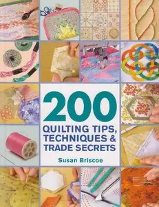 200 Quilting Tips, Techniques & Trade Secrets
