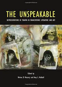 The Unspeakable: Representations of Trauma in Francophone Literature and Art (Repost)