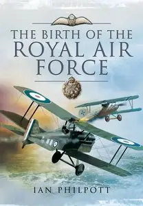 The Birth of the Royal Air Force by Ian Philpott
