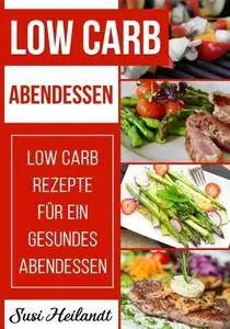 Low Carb Abendessen: Low Carb Rezepte für ein gesundes Abendessen