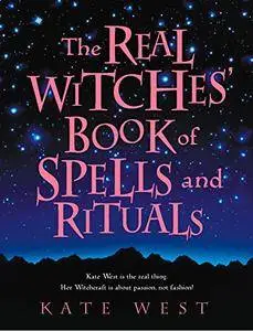 The Real Witches' Book of Spells and Rituals