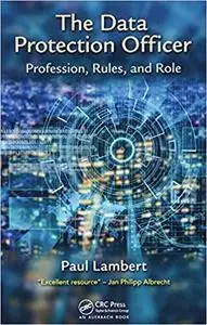 The Data Protection Officer: Profession, Rules, and Role (Repost)