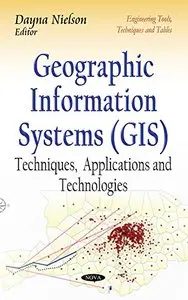 Geographic Information Systems: Techniques, Applications and Technologies (repost)