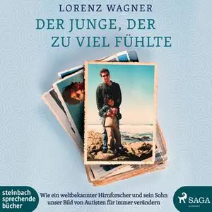 «Der Junge, der zu viel fühlte: Wie ein weltbekannter Hirnforscher und sein Sohn unser Bild von Autisten für immer verän