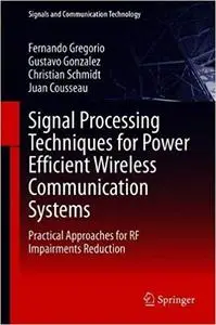 Signal Processing Techniques for Power Efficient Wireless Communication Systems: Practical Approaches for RF Impairments