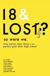 18 & Lost? So Were We: nine stories show that there is no perfect path after high school